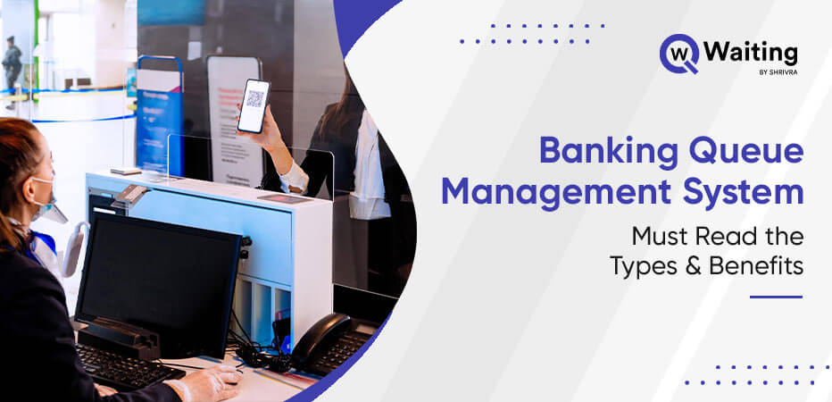 What are the Benefits of Banking Queue Management System?